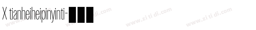 X tianheiheipinyinti字体转换 X tianheiheipinyinti字体转换